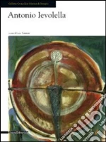 Antonio Ievolella. Opere recenti. Catalogo della mostra (Seregno, 17 settembre-9 ottobre 2011) libro