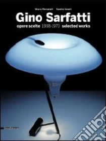 Gino Sarfatti. Opere scelte 1938-1973. Selected works. Ediz. italiana e inglese libro di Romanelli Marco - Severi Sandra