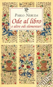 Ode al libro e altre odi elementari. Testo spagnolo a fronte libro di Neruda Pablo