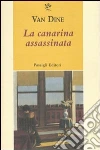 La Canarina assassinata libro di Van Dine S. S.