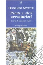 Pirati e altri avventurieri. L'arte di raccontare storie libro di Savater Fernando