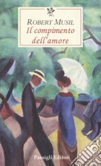 Il compimento dell'amore libro di Musil Robert
