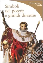 Simboli del potere e grandi dinastie libro di Rapelli Paola