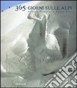 Trecentosessantacinque giorni sulle alpi libro di Vannini Sandro - Paci Paolo
