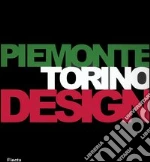 Piemonte Torino Design. Catalogo della mostra (Torino, 26 gennaio-19 marzo 2006). Ediz. italiana e inglese libro