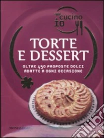 Oggi cucino io. Torte e dessert. Oltre 450 proposte dolci adatte a ogni occasione libro di Bardi Carla