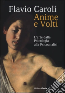 Anime e volti. L'arte dalla psicologia alla psicoanalisi libro di Caroli Flavio