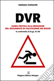 DVR. Guida pratica alla redazione del documento di valutazione dei rischi. Con CD-ROM libro di Cioffarelli Emiliano