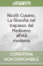 Nicolò Cusano. La filosofia nel trapasso dal Medioevo all'età moderna libro di Volkmann Schluck Karl H.