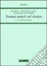 Cicerone Marco Tullio; Pseudo Plutarco; Alessandro di Afrodisia; Magris A. (cur.)