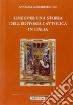 Linee per una storia dell'editoria cattolica in Italia libro di Zambarbieri A. (cur.); De Giorgi F. (cur.); Pazzaglia L. (cur.)