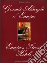Grandi alberghi d'Europa-Europe's finest hotels libro di Lecca Nicola