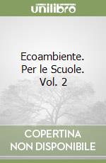 Ecoambiente. Per le Scuole (2) libro di Bentivogli Daniela - Boschi M. Pia