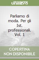 Parliamo di moda. Per gli Ist. professionali (1) libro di Piccolo Paci Sara