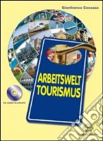 Arbeitswelt tourismus. Con CD Audio. Per le Scuole superiori libro di Cavazza Gianfranco