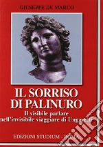 Il Sorriso di Palinuro. Il visibile parlare nell'invisibile viaggiare di Ungaretti libro di De Marco Giuseppe