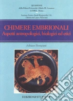 Chimere embrionali. Aspetti antropologici, biologici ed etici libro di Bompiani Adriano