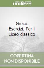 Greco. Esercizi. Per il Liceo classico (1) libro di Campanini Carlo - Scaglietti Paolo