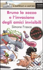 Bruno lo zozzo e l'invasione degli amici invisibili libro di Frasca Simone