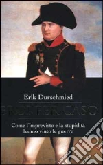 Eroi per caso. Come l'imprevisto e la stupidità hanno vinto le guerre libro di Durschmied Erik