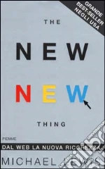 The new new thing. Dal Web la nuova ricchezza libro di Lewis Michael