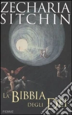 La Bibbia degli dei libro di Sitchin Zecharia