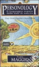 Personology. Il linguaggio segreto delle date di nascita. Vol. 5: Per i nati in maggio. libro di Goldschneider Gary - Elffers Joost