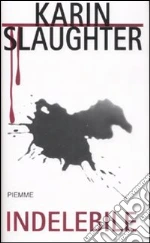 Indelebile libro di Slaughter Karin