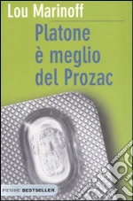 Platone è meglio del Prozac libro di Marinoff Lou