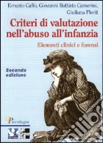 Criteri di valutazione nell'abuso all'infanzia. Elementi clinici e forensi libro di Caffo Ernesto - Camerini G. Battista - Florit Giuliana