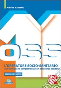 L'Operatore socio-sanitario con formazione complementare in assistenza sanitaria libro di Vanzetta Marina