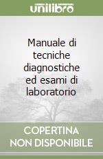 Manuale di tecniche diagnostiche ed esami di laboratorio libro di Wilson D.
