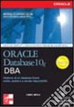 Oracle Database 10g. DBA libro di Loney Kevin