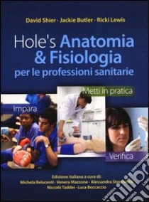 Hole's anatomia & fisiologia per le professioni sanitarie libro di Shier David - Butler Jackie - Lewis Ricky
