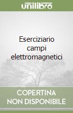 Eserciziario campi elettromagnetici libro di Perregrini Luca; Bozzi Maurizio