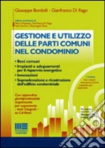Gestione e utilizzo delle parti comuni nel condominio libro di Bordolli Giuseppe - Di Rago Gianfranco