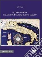 La cartografia dall'antichità fino al XVIII secolo. Con CD-ROM libro di Monti Carlo
