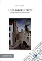 Il volto della città. Note di geografia del paesaggio urbano libro di Fumagalli Mario