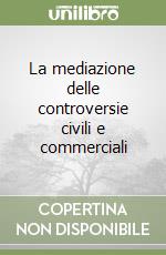 La mediazione delle controversie civili e commerciali libro di Autorino Stanzione Gabriella; Troisi Claudia; Noviello Daniela