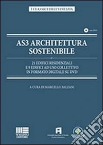 AS3 architettura sostenibile. 21 edifici residenziali e 9 edifici ad uso collettivo in formato digitale su DVD. Con DVD libro di Balzani Marcello