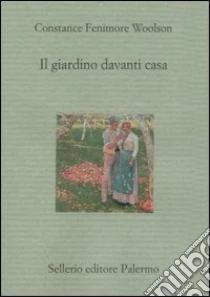 Il giardino davanti casa libro di Woolson Constance F.