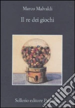 Il Re dei giochi libro di Malvaldi Marco
