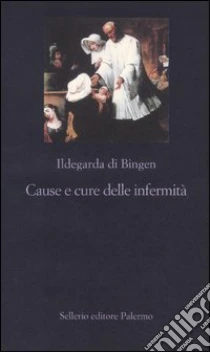 Cause e cure delle infermità libro di Ildegarda di Bingen (santa)