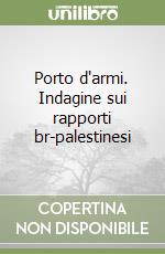 Porto d'armi. Indagine sui rapporti br-palestinesi libro di Guidelli Giorgio