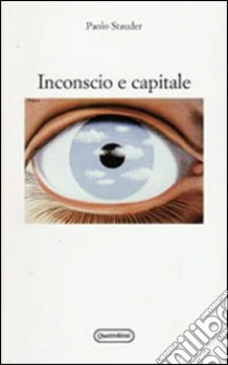 Inconscio e capitale libro di Stauder Paolo
