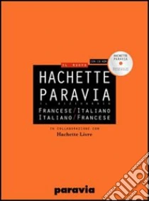 DIF Hachette Paravia. Dizionario francese-italiano, italiano-francese. Con CD-ROM libro