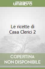 Le ricette di Casa Clerici 2 libro di Clerici Antonella