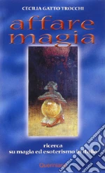 Affare magia. Ricerca su magia ed esoterismo in Italia libro di Gatto Trocchi Cecilia