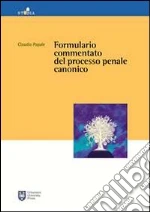 Formulario commentato del processo penale canonico libro di Papale Claudio