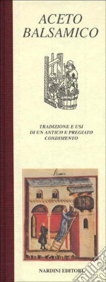 Aceto balsamico. Tradizione e usi di un antico e pregiato condimento libro di Cavazzuti Vittorio